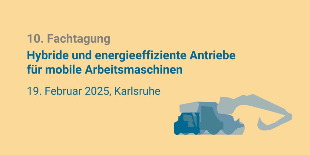 10. Fachtagung – Hybride und energieeffiziente Antriebe für mobile Arbeitsmaschinen