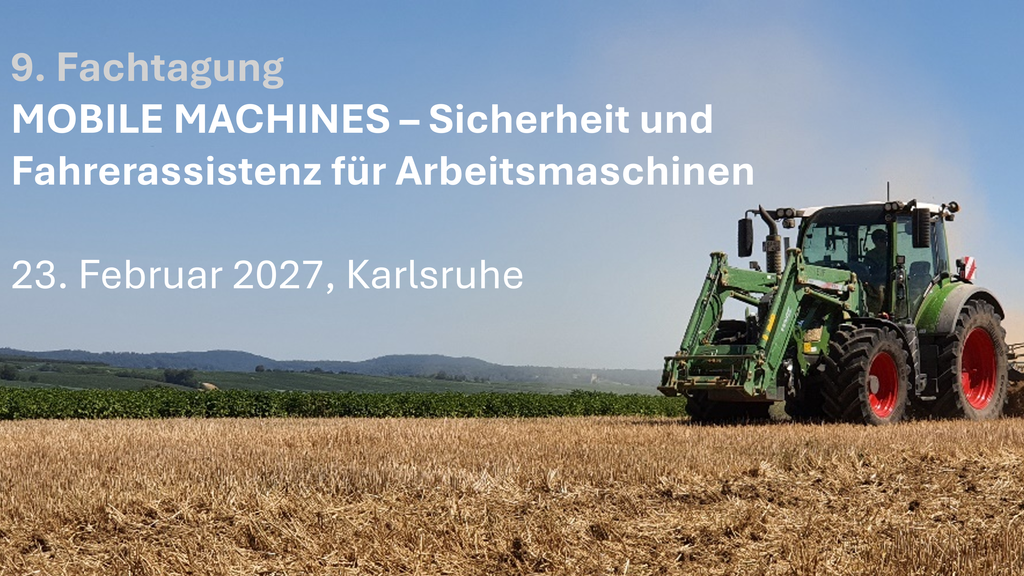 9. Fachtagung MOBILE MACHINES – Sicherheit und Fahrerassistenz für Arbeitsmaschinen